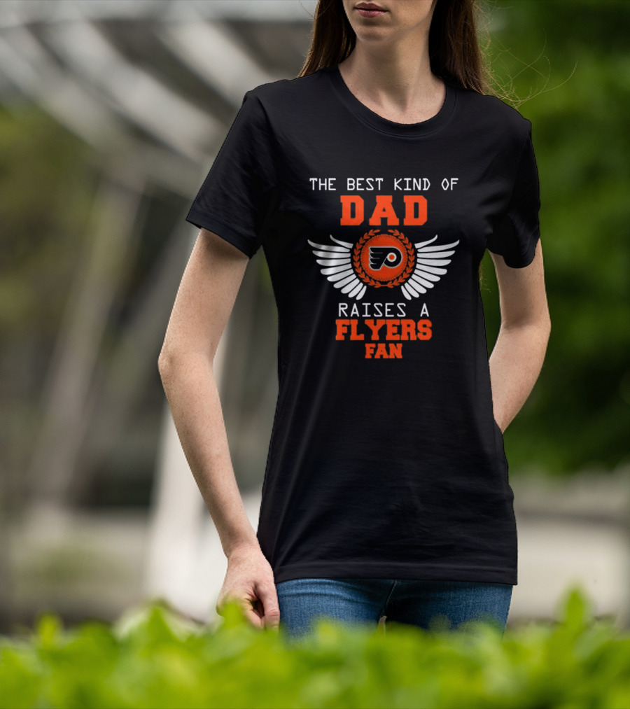 The Best Kind Of Dad Raises A Philadelphia Flyers Fan Wings T-Shirt