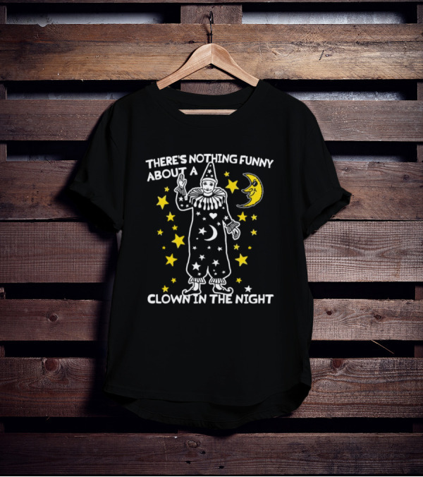 THERE’S NOTHING FUNNY ABOUT A CLOWN IN THE NIGHT WITH STARS AND MOON T-Shirt
