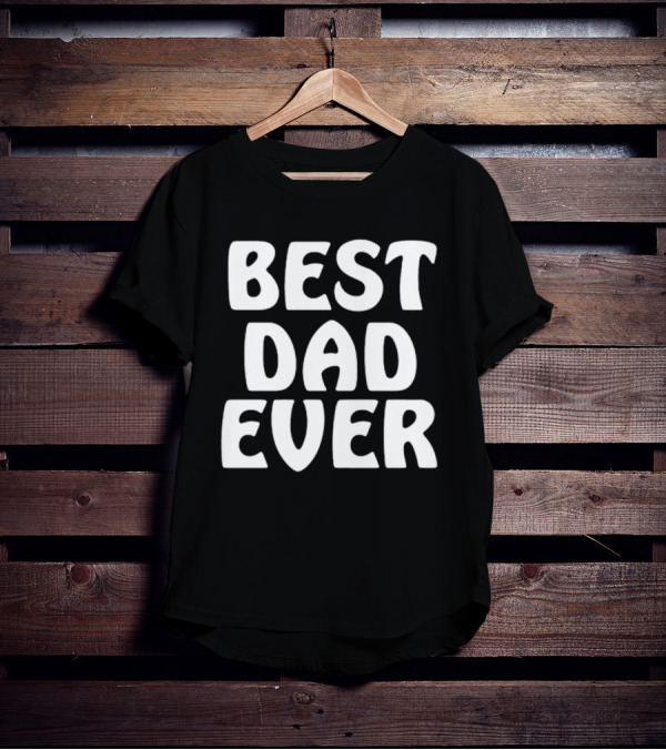 Best Dad Ever Father’s Day Celebration Shirt Gift T-Shirt