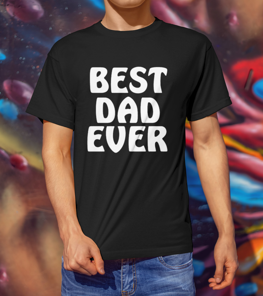 Best Dad Ever Father’s Day Celebration Shirt Gift T-Shirt