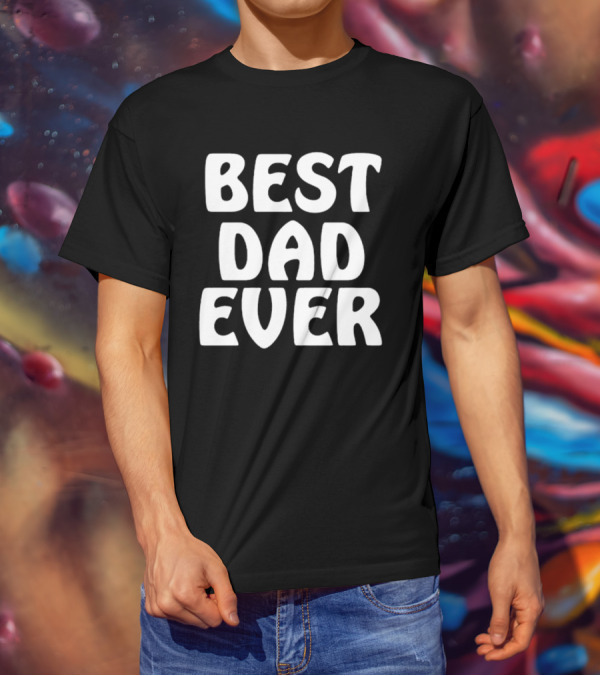 Best Dad Ever Father’s Day Celebration Shirt Gift T-Shirt
