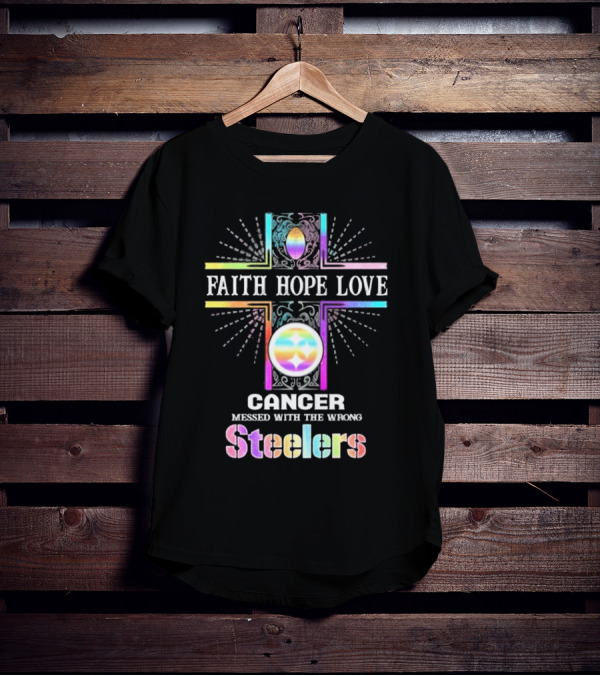 Faith Hope Love Cancer Messed With The Wrong Steelers T-Shirt