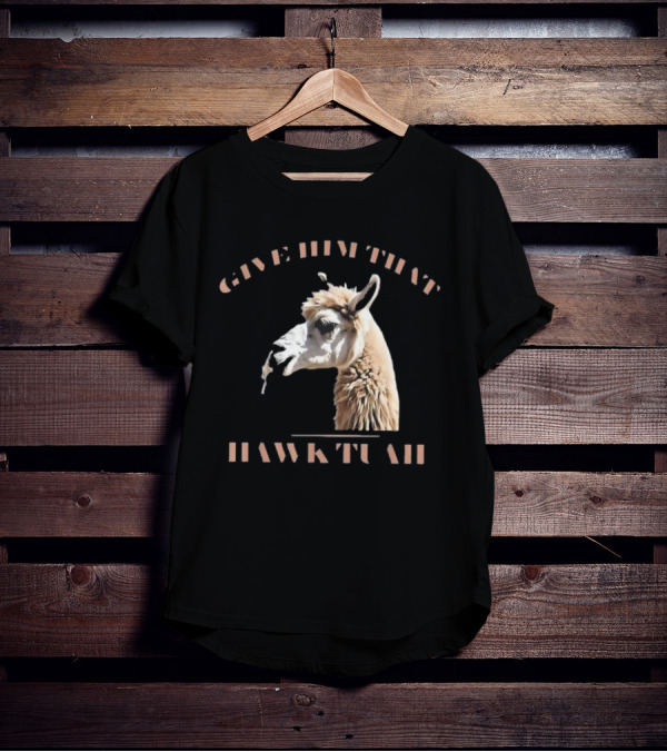 Give Him That Hawk Tuah Llama T-Shirt