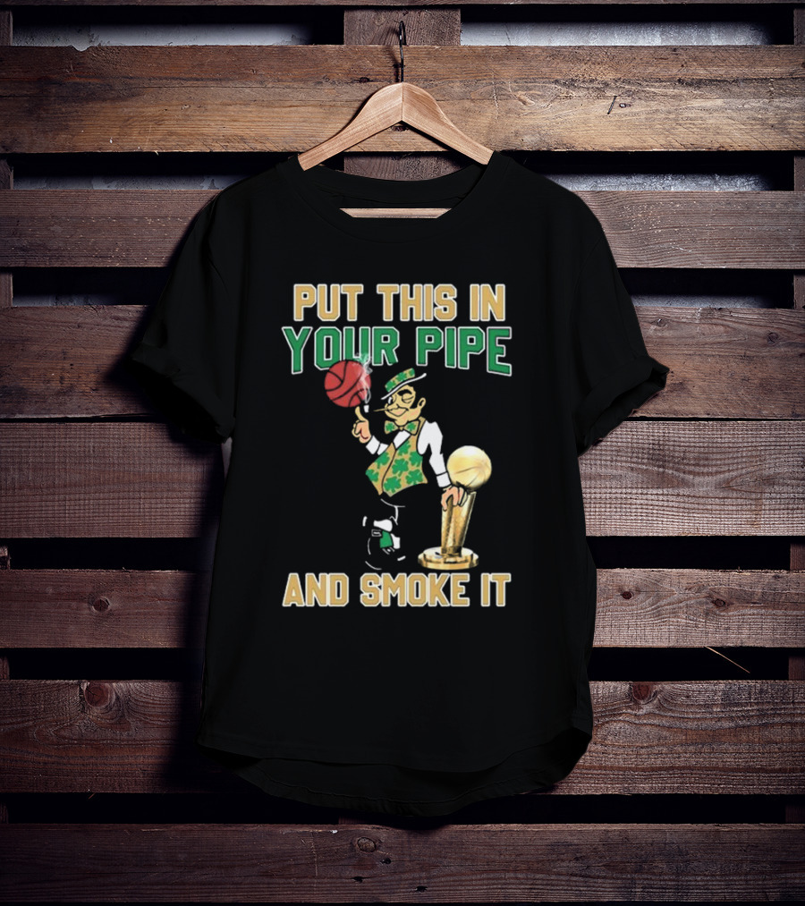 Boston Celtics Put This In Your Pipe And Smoke It Basketball Trophy T-Shirt