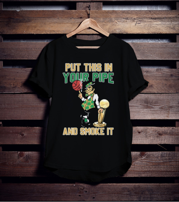 Boston Celtics Put This In Your Pipe And Smoke It Basketball Trophy T-Shirt
