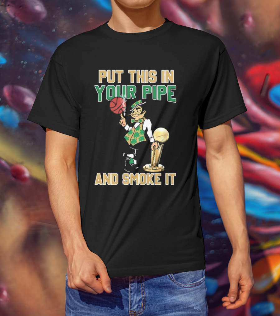 Boston Celtics Put This In Your Pipe And Smoke It Basketball Trophy T-Shirt