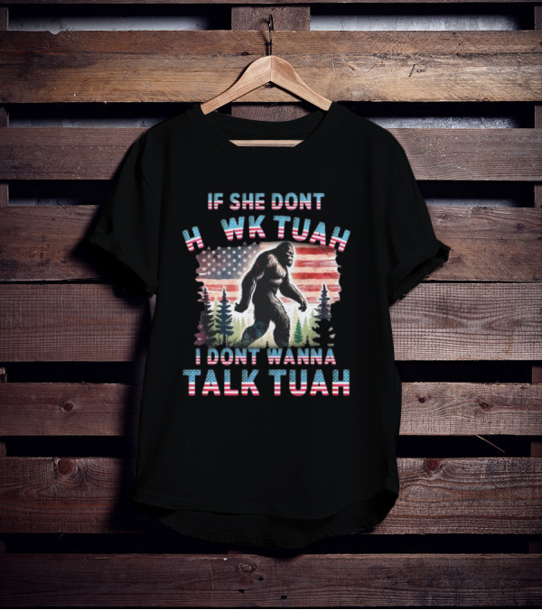Patriotic Bigfoot If She Don't Hawk Tuah I Don't Wanna Talk Tuah American Flag Forest T-Shirt