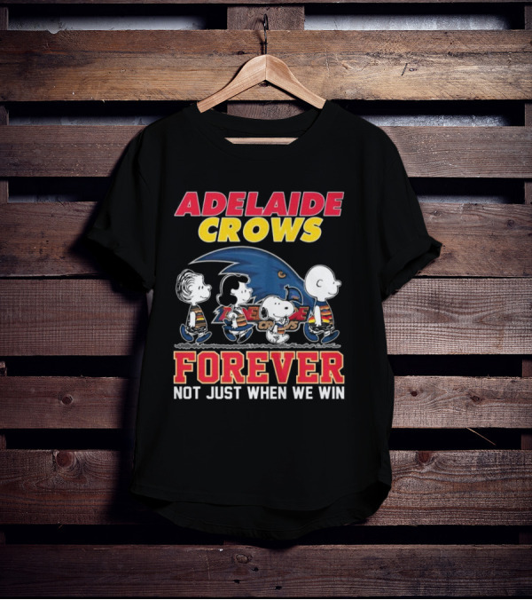 Adelaide Crows Forever Not Just When We Win Peanuts Charlie Brown Snoopy Lucy Linus T-Shirt
