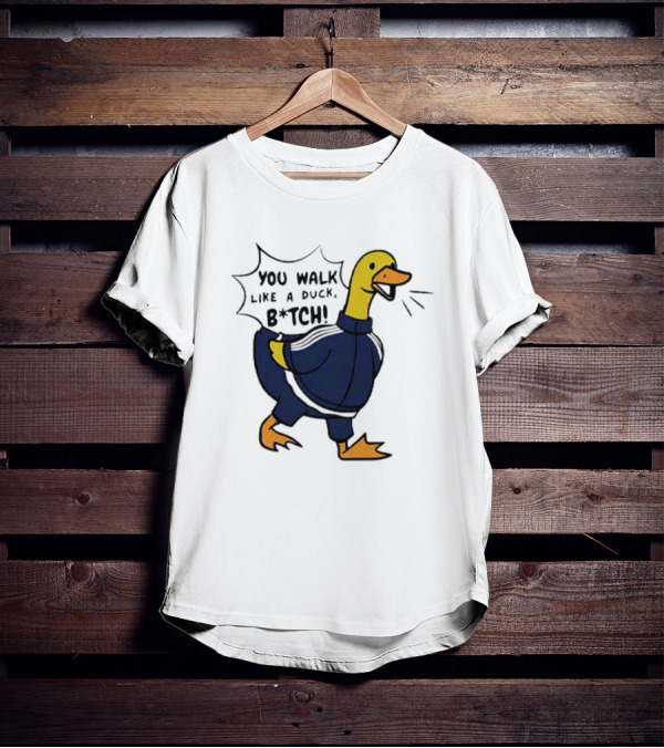 You Walk Like A Duck B*tch BTS T-Shirt