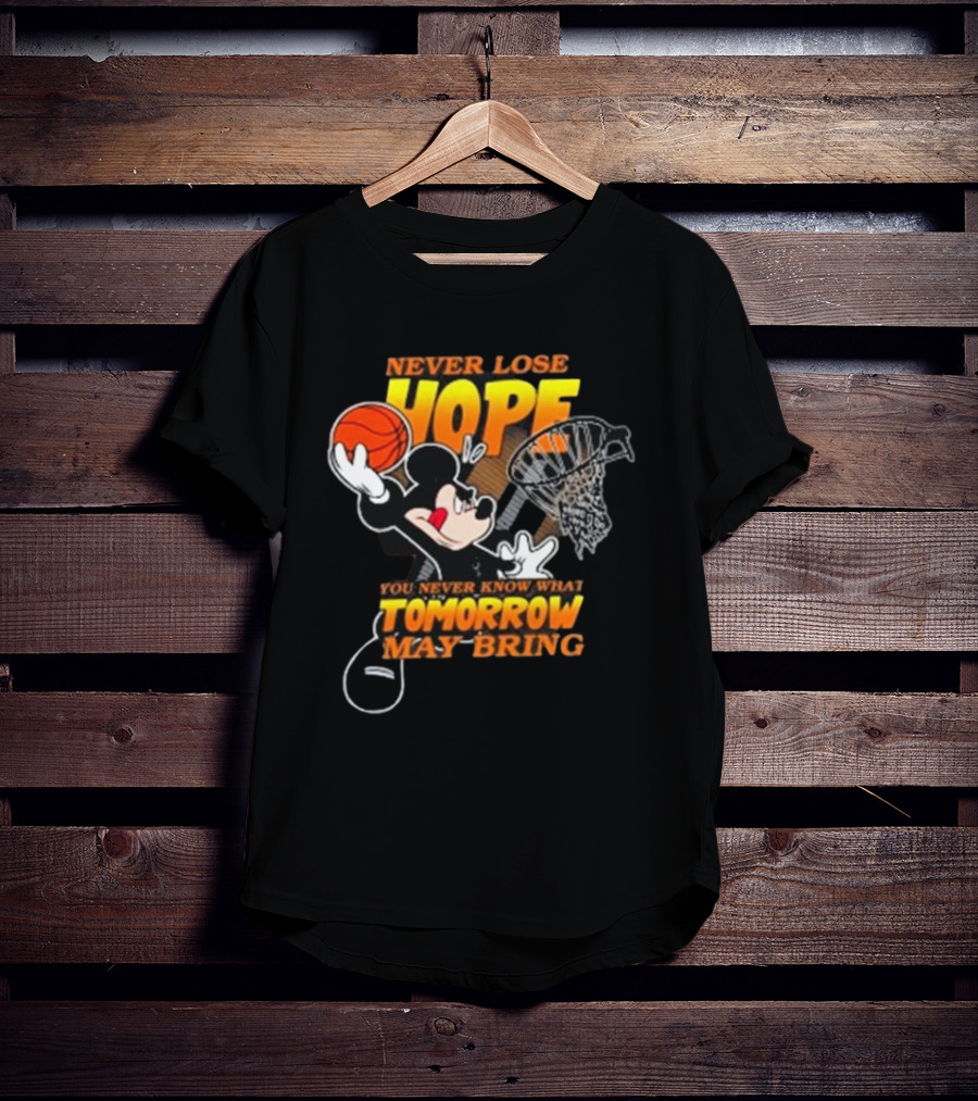 Never Lose Hope Tomorrow May Bring Mickey Disney NBA Basketball T-Shirt