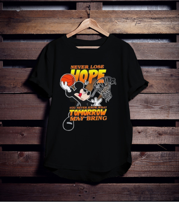 Never Lose Hope Tomorrow May Bring Mickey Disney NBA Basketball T-Shirt