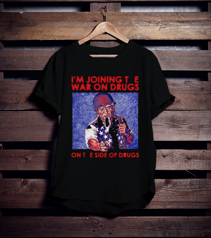 I’m Joining The War On Drugs On The Side Of Drugs Uncle Sam T-Shirt