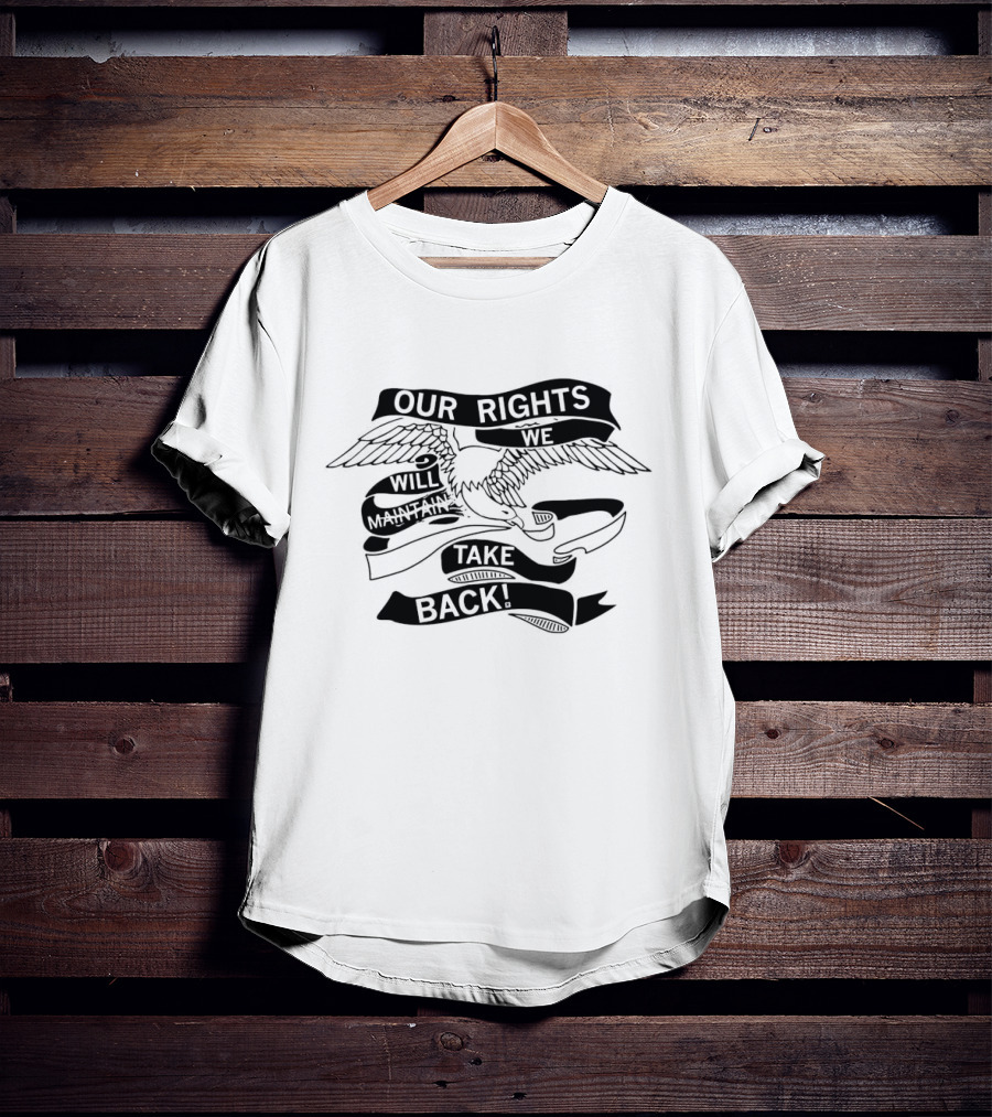 Our Rights Will Maintain We Will Take Back T-Shirt