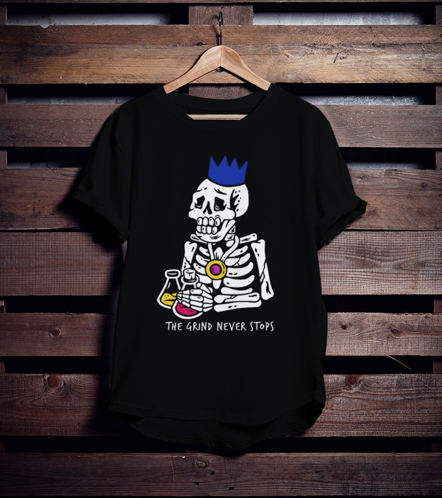 The Grind Never Stops Skeleton With Crown And Beakers T-Shirt