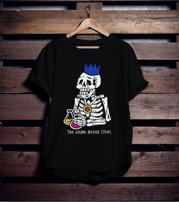 The Grind Never Stops Skeleton With Crown And Beakers T-Shirt