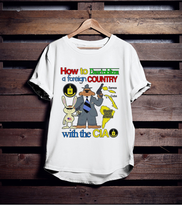 How To Destabilize A Foreign Country With The CIA Samoa Cuba Most Of South America T-Shirt