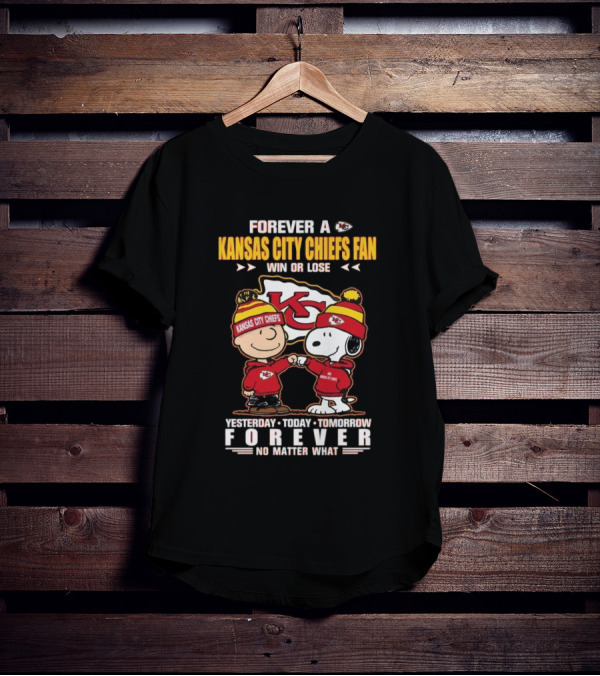 Forever A Kansas City Chiefs Fan Win Or Lose Yesterday Today Tomorrow Forever No Matter What T-Shirt