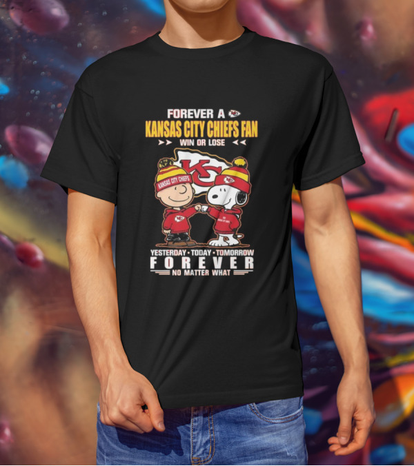Forever A Kansas City Chiefs Fan Win Or Lose Yesterday Today Tomorrow Forever No Matter What T-Shirt