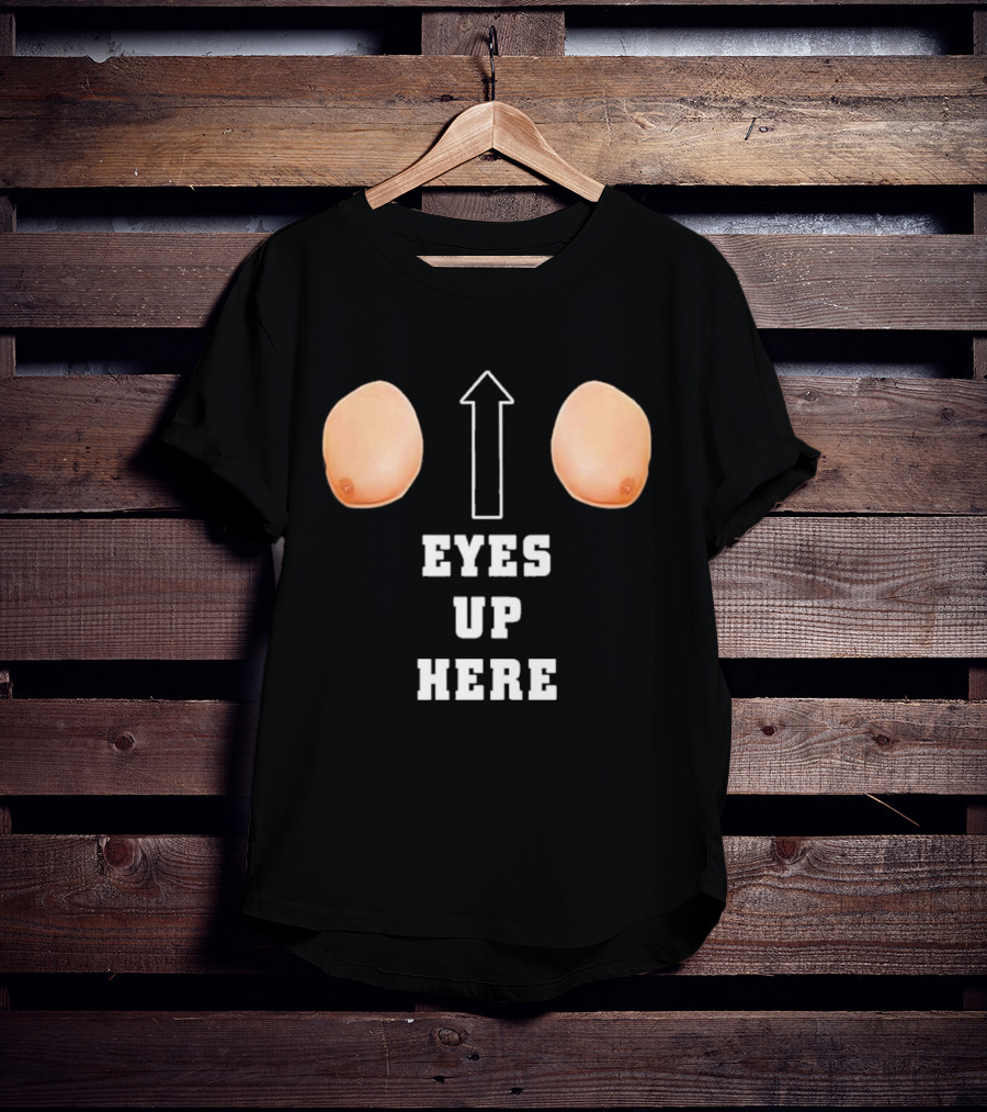 Eyes Up Here Funny Boobs Arrow Joke T-Shirt