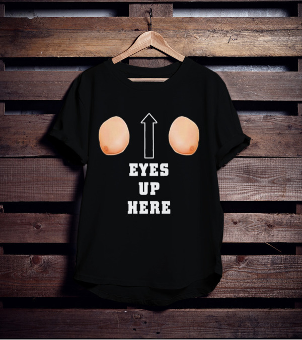 Eyes Up Here Funny Boobs Arrow Joke T-Shirt