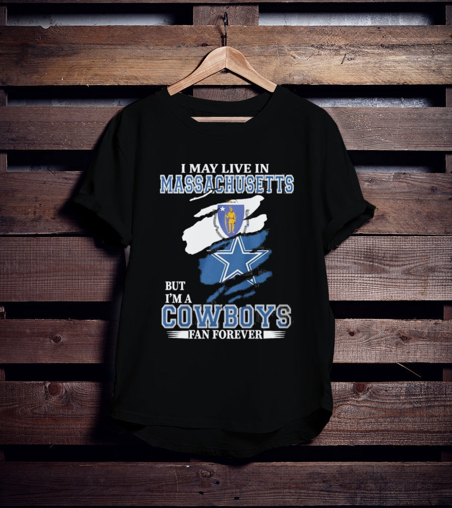 I May Live In Massachusetts But I'm A Cowboys Fan Forever NFL Dallas Cowboys Banner T-Shirt