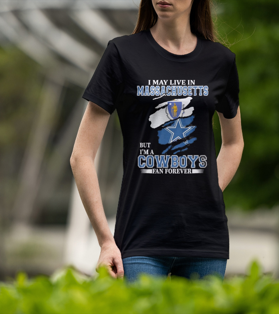 I May Live In Massachusetts But I'm A Cowboys Fan Forever NFL Dallas Cowboys Banner T-Shirt