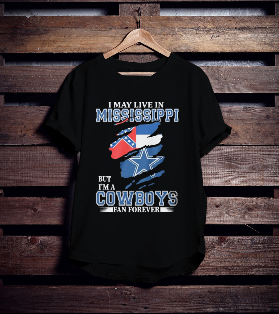I May Live In Mississippi But I’m A Cowboys Fan Forever NFL Dallas Cowboys Flag T-Shirt