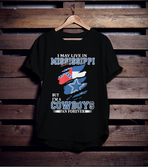 I May Live In Mississippi But I’m A Cowboys Fan Forever NFL Dallas Cowboys Flag T-Shirt