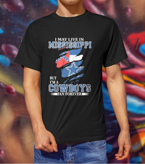 I May Live In Mississippi But I’m A Cowboys Fan Forever NFL Dallas Cowboys Flag T-Shirt