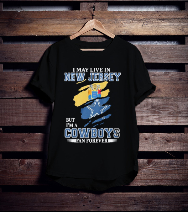 I May Live In New Jersey But I'm A Cowboys Fan Forever NFL Dallas Cowboys Star Logo Flag Colors T-Shirt