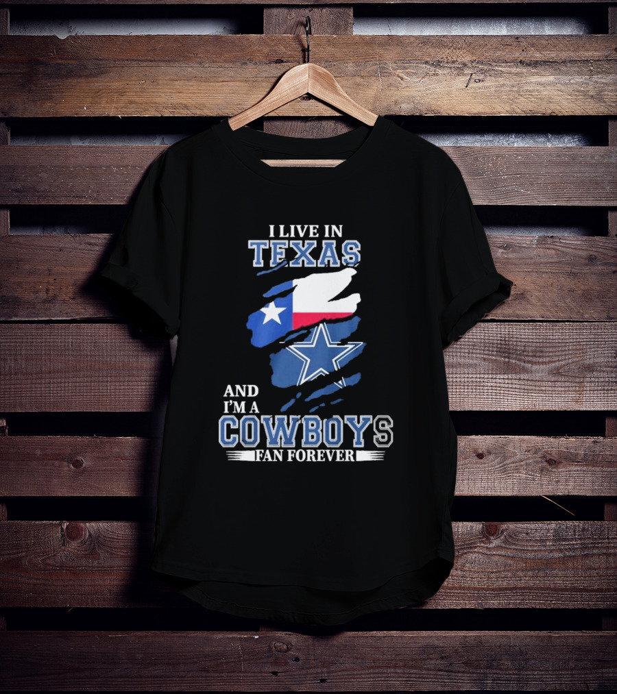 I Live In Texas And I'm A Cowboys Fan Forever NFL Dallas Cowboys T-Shirt