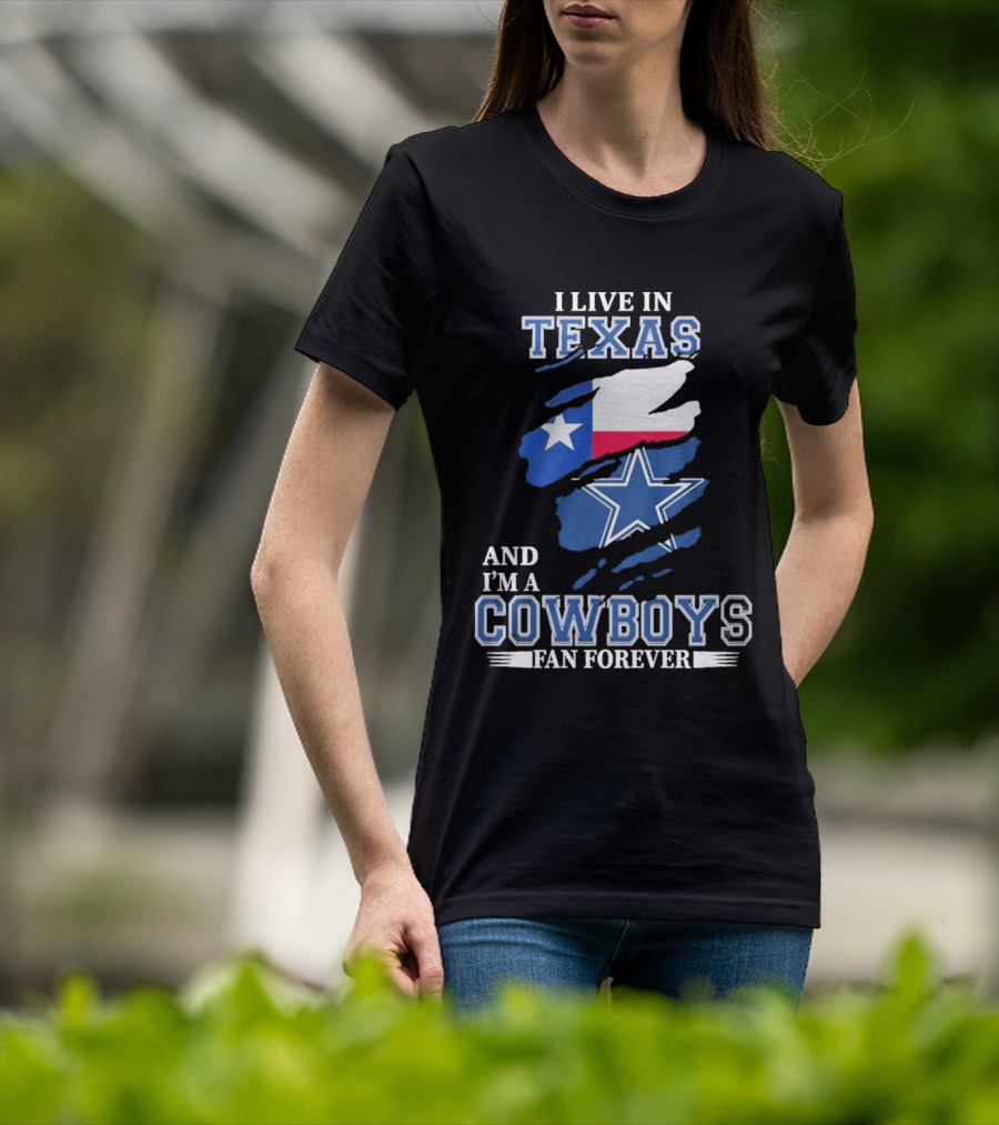 I Live In Texas And I'm A Cowboys Fan Forever NFL Dallas Cowboys T-Shirt