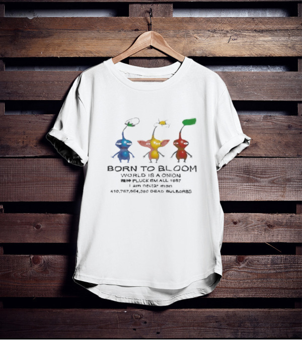 Born To Bloom World Is A Onion Pluck Em All 1987 I Am Nectar Man 410,757,864,050 Dead Bulborbs T-Shirt