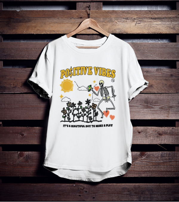 Positive Vibes Skeleton With Sun Flowers Hearts And Phrase It’s A Beautiful Day To Make A Play T-Shirt