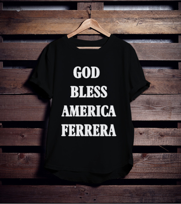 God Bless America Ferrera T-Shirt