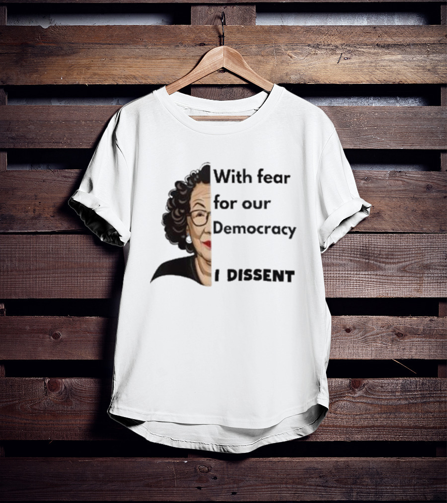 Respectfully Dissent Justice Sotomayor With Fear For Our Democracy I Dissent T-Shirt