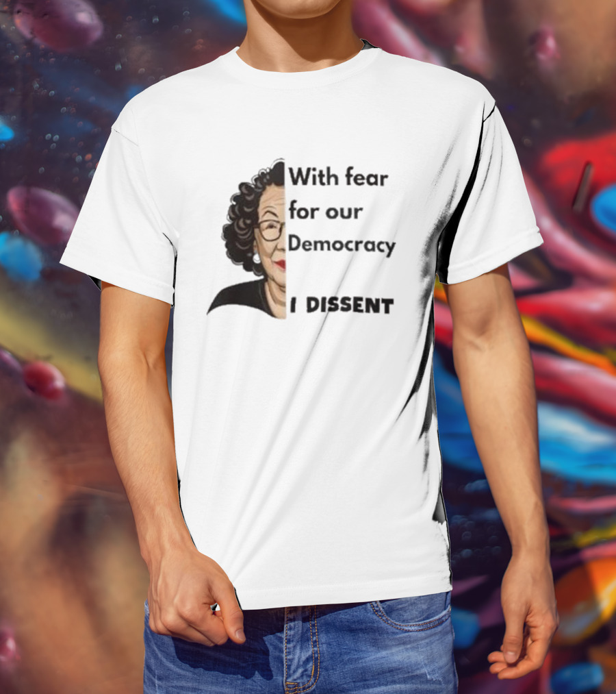 Respectfully Dissent Justice Sotomayor With Fear For Our Democracy I Dissent T-Shirt