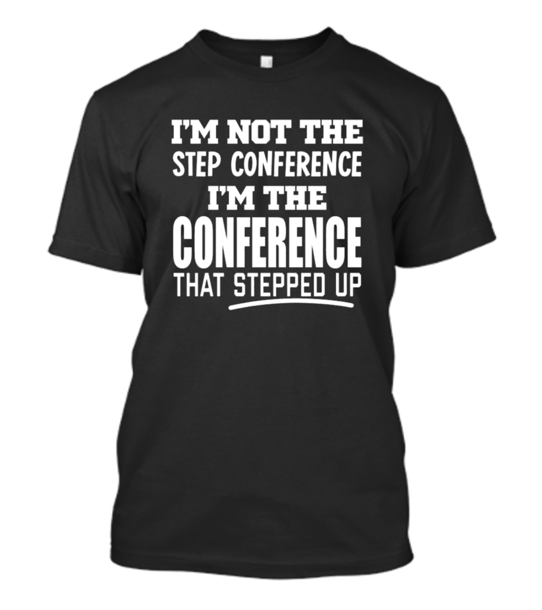 SEC Shorts I'm Not The Step Conference I'm The Conference That Stepped Up T-Shirt