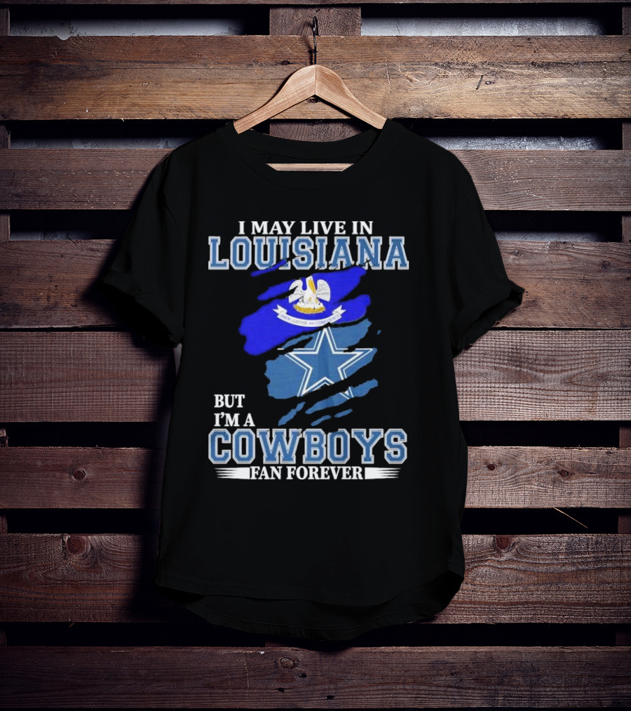 I May Live In Louisiana But I'm A Cowboys Fan Forever Dallas Cowboys Logo With Louisiana State Flag Background T-Shirt