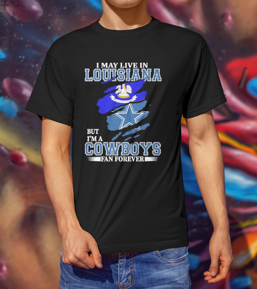 I May Live In Louisiana But I'm A Cowboys Fan Forever Dallas Cowboys Logo With Louisiana State Flag Background T-Shirt