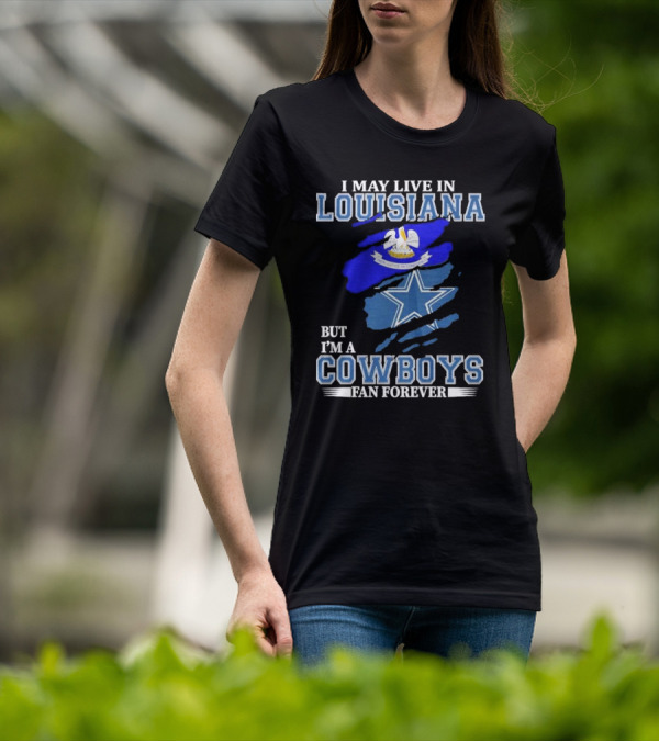 I May Live In Louisiana But I'm A Cowboys Fan Forever Dallas Cowboys Logo With Louisiana State Flag Background T-Shirt