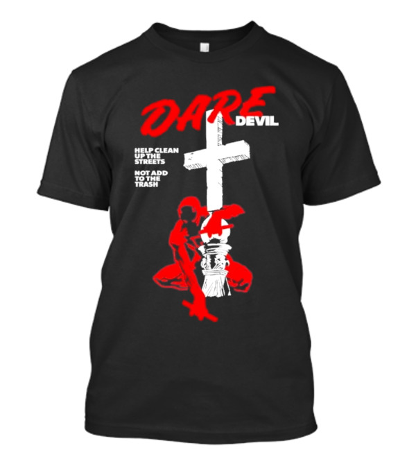 Dare Devil Help Clean Up The Streets Not Add To The Trash Cross T-Shirt