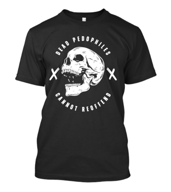 Dead Pedophiles Cannot Reoffend Skull With Crosses T-Shirt