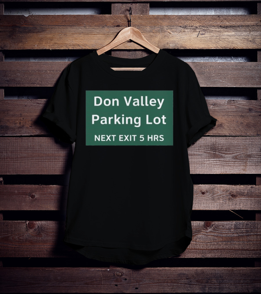 Don Valley Parking Lot Next Exit 5 Hrs Sign T-Shirt