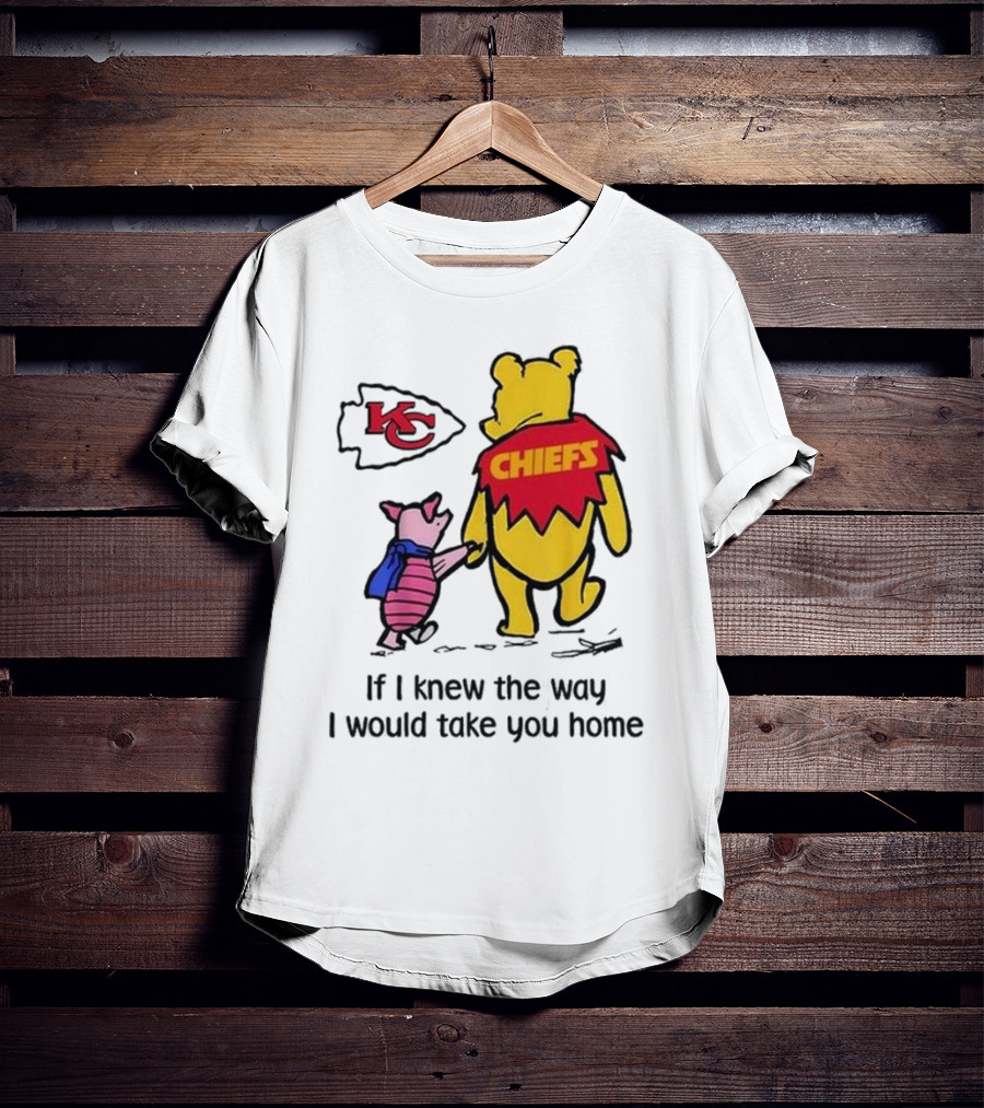 Kansas City Chiefs Winnie The Pooh If I Knew The Way I Would Take You Home Chiefs KC T-Shirt