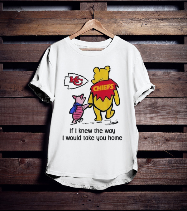 Kansas City Chiefs Winnie The Pooh If I Knew The Way I Would Take You Home Chiefs KC T-Shirt