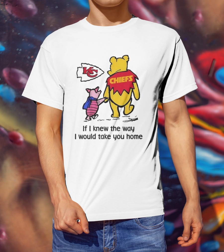 Kansas City Chiefs Winnie The Pooh If I Knew The Way I Would Take You Home Chiefs KC T-Shirt