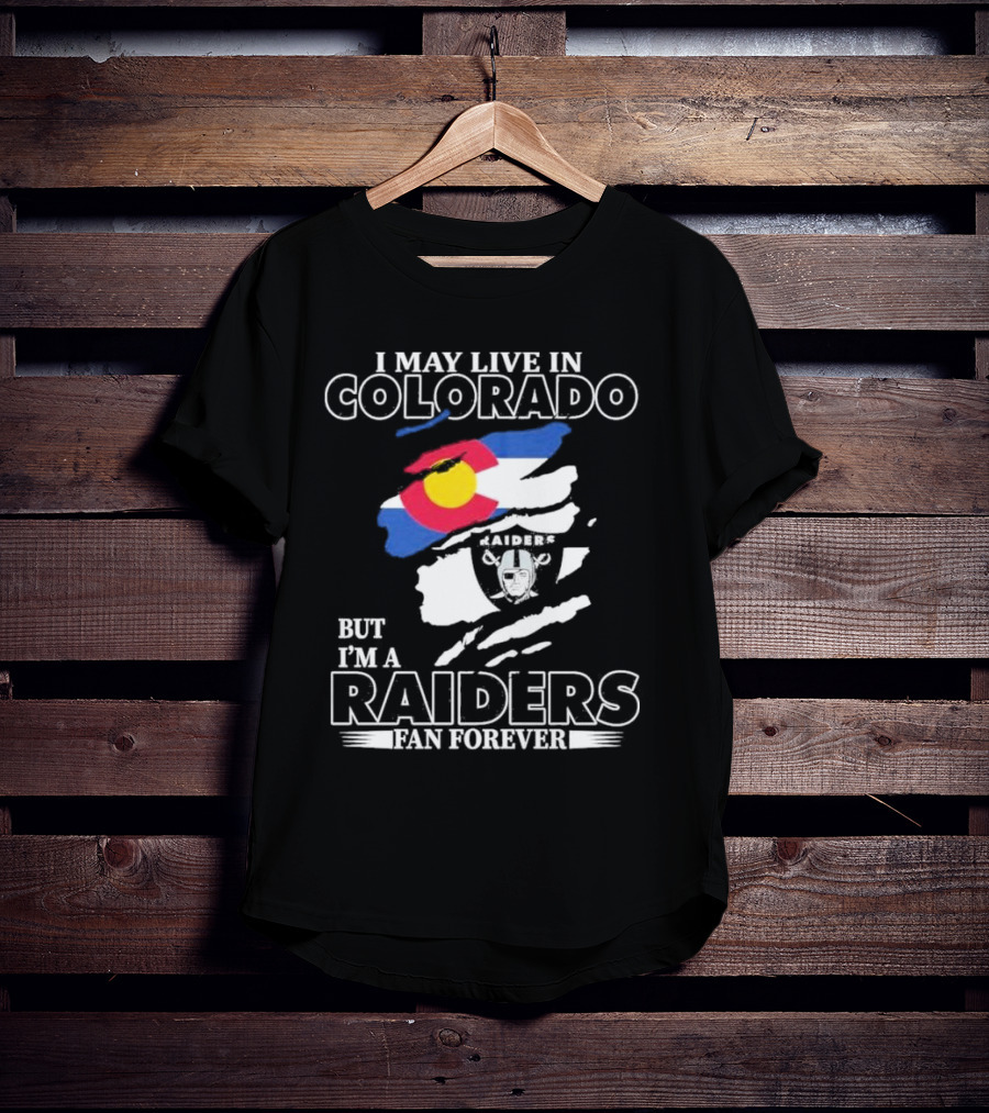 I May Live In Colorado But I'm A Raiders Fan Forever With Las Vegas Raiders Logo And Colorado Flag T-Shirt