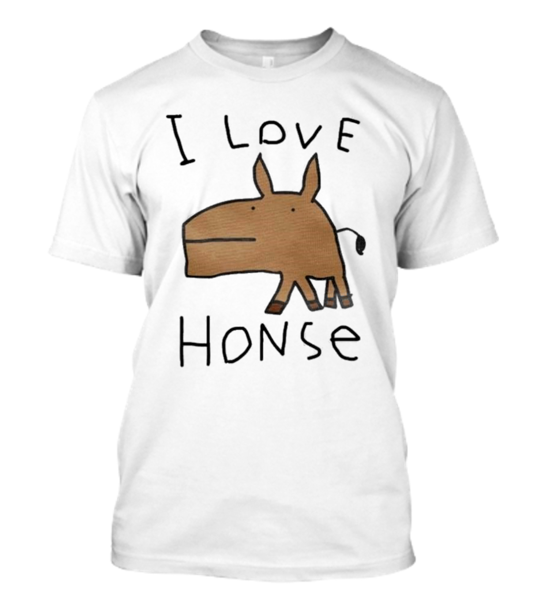 I Love Honse Worst T-Shirt