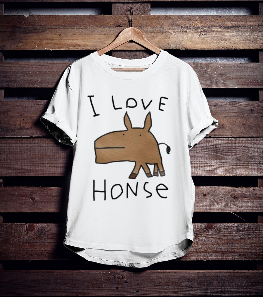 I Love Honse Worst T-Shirt
